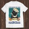 I Just Baked You Some Shut The Fucupcakes Funny Black Cat Meme Gamer Design Unisex Retro Cult Movie Music Top Cool Gift Tee T Shirt C1043