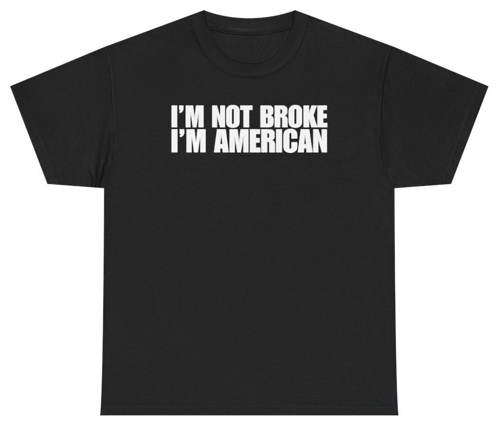 I'm Not Broke I'm American Tee | Unethical Threads