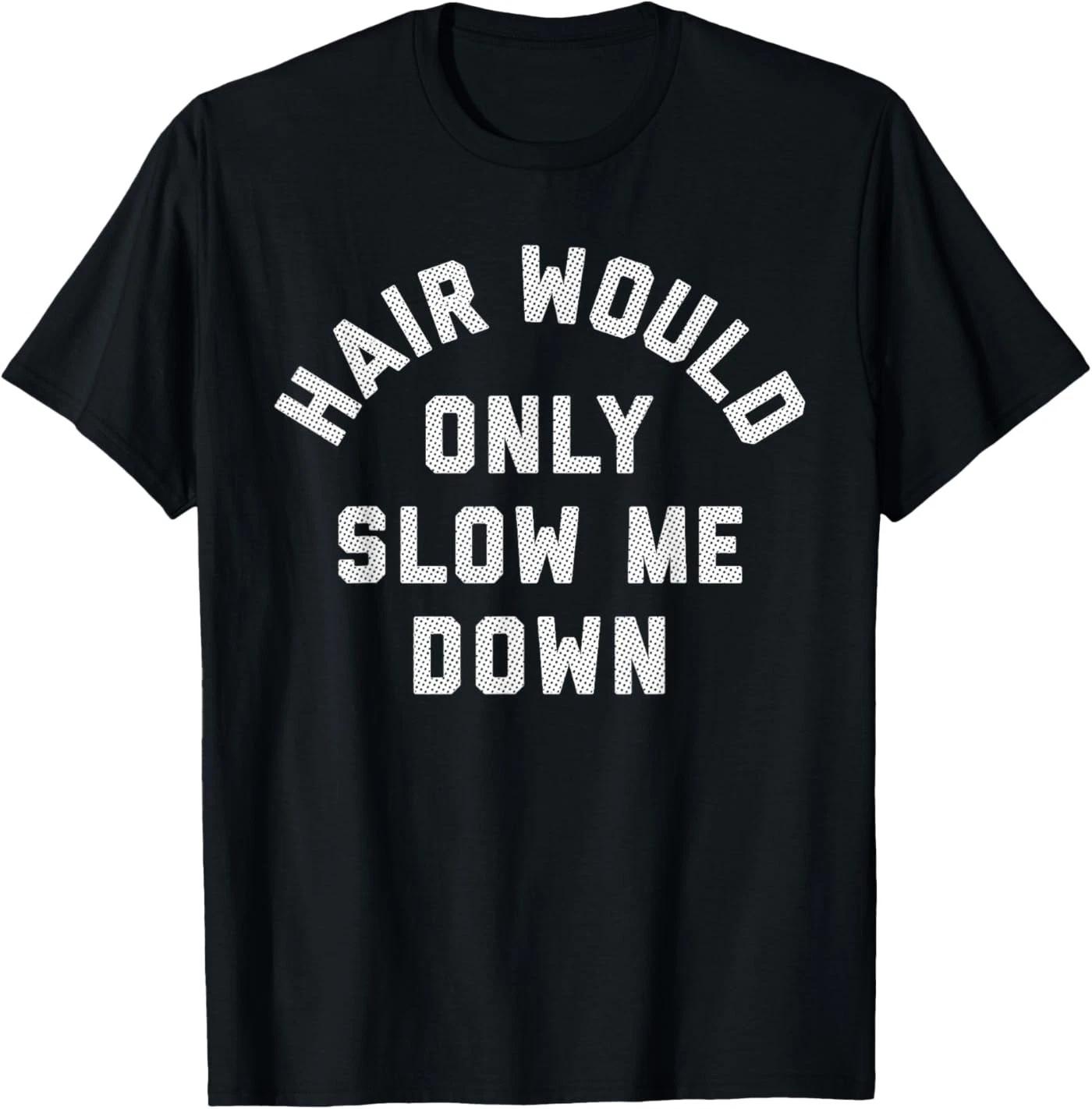 Hair Would Only Slow Me Down Bald Humor T-Shirt L