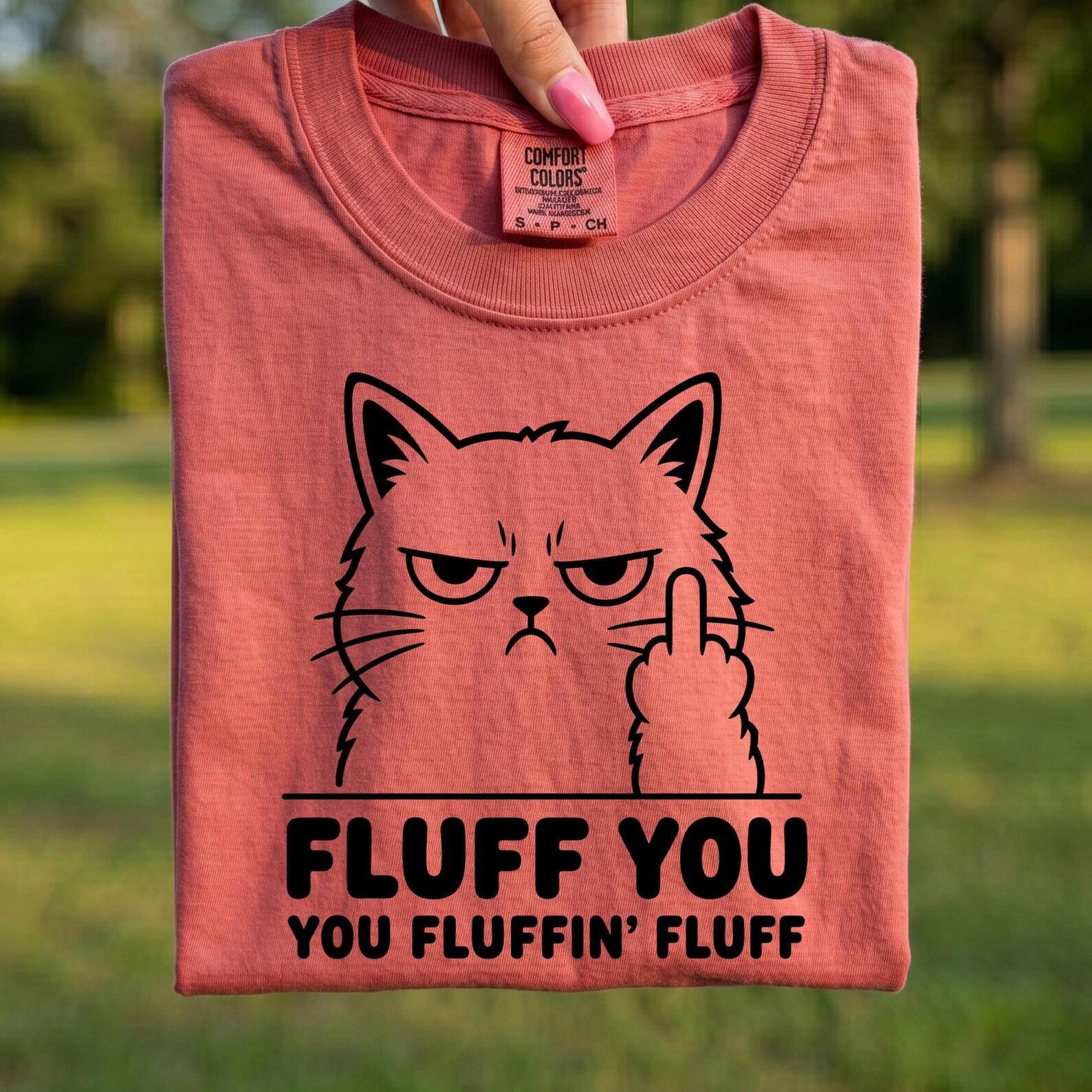Comfort Colors® - Fluff You You Fluffin Fluff Shirt, Funny Grumpy Cat Tee, Sarcastic Cat Lover Gift, Funny Cat Graphic Tshirt 2XL