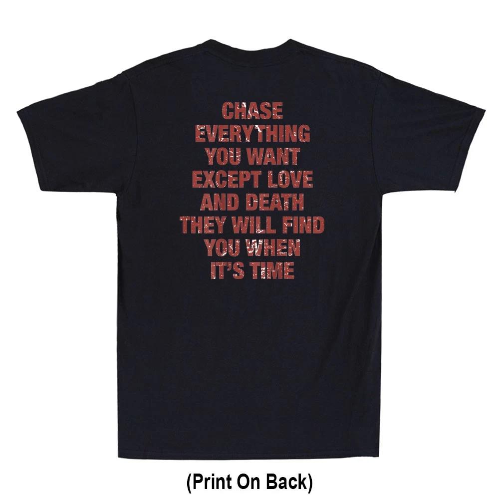 Chase Everything You Want Except Love And Death (Print On Back) Men s T-Shirt XXXXL