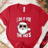 I Do It For The Ho S Santa T Shirt Hilarious Trendy Christmas Festive Design Perfect Holiday Fun And Stylish Comfort Vintage
