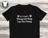 Funny Dog T-Shirt and Kids T-Shirt, "If I Can't Bring My Dog, I'm Not Going"