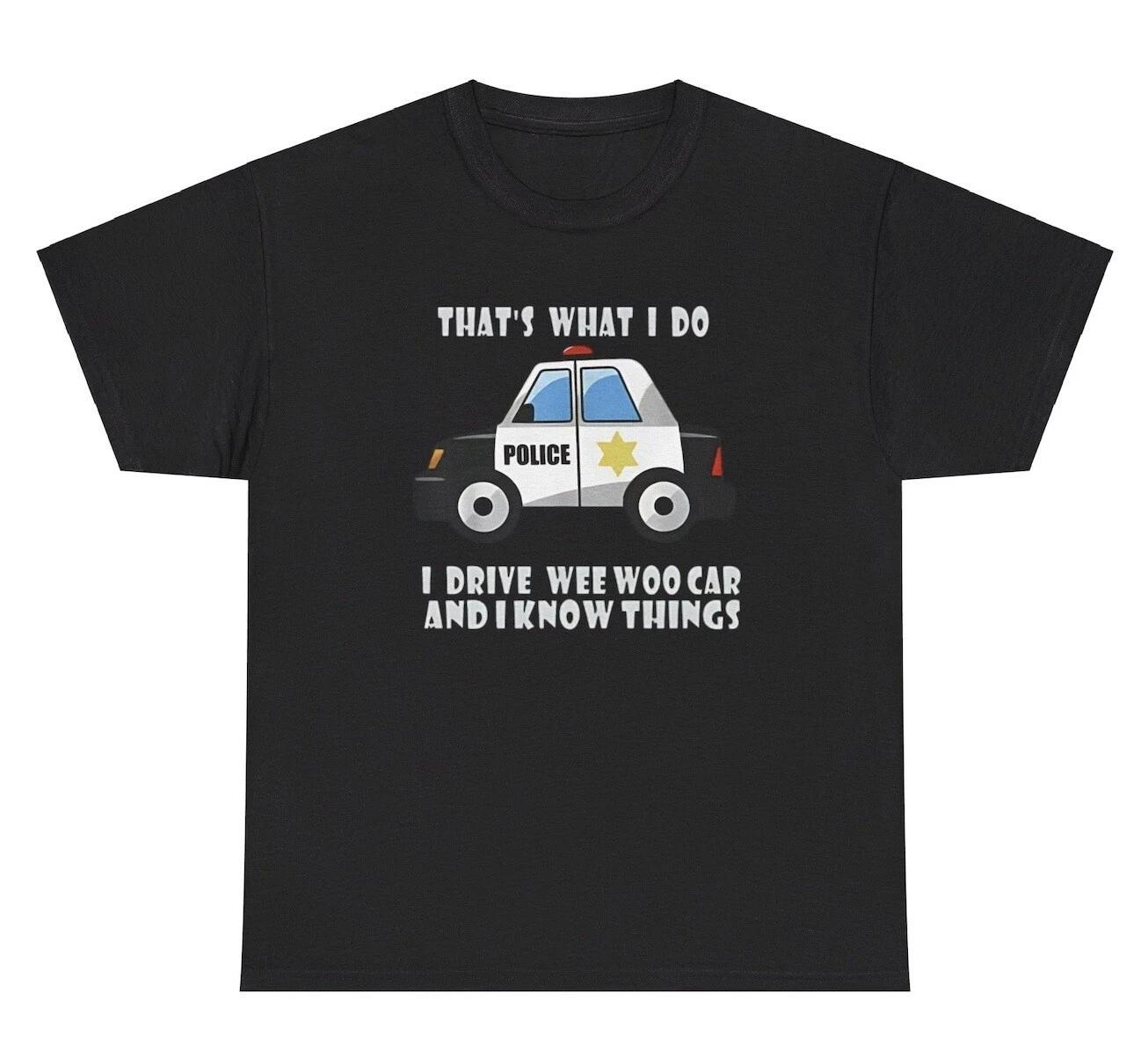 

I Drive Wee Woo Car And Know Things TShirt Funny Police Gen Z Meme Weirdcore Tee 2XL