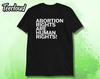 Abortion Rights Are Human Rights Unisex T-Shirt | Pro-choice, Abortion Laws, Texas, Bans Off Our Bodies, Female Rights, Feminism Shirt,