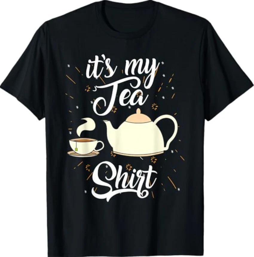 

It s My Tea Shirt,Trendy Tea Fanatics T-Shirt Gift T-Shirt M