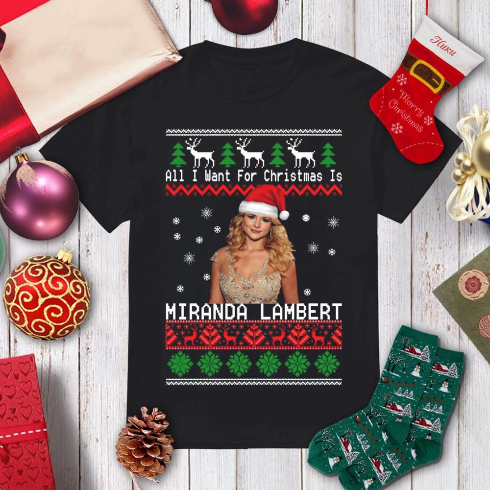 All I Want For Christmas Is Miranda Lambert T Shirt Size S-5XL AA1670 Unisex T-Shirt S