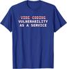 Cybersecurity Vibe Coding Vulnerability As A Service Funny T-Shirt