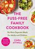 The The Fuss-Free Family Cookbook: No More Separate Meals for Adults and Children! : 100 Healthy, Easy, Quick Recipes for All the Family Book