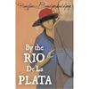 By the Rio De La Plata A Fictional Reconstruction of the Love Story of