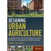Designing Urban Agriculture: A Complete Guide To the Planning, Design, Construction, Maintenance and Management of Edible Landscapes
