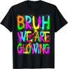Bruh We Are Glowing In My Glowing Era Group Team Tie Dye T-Shirt
