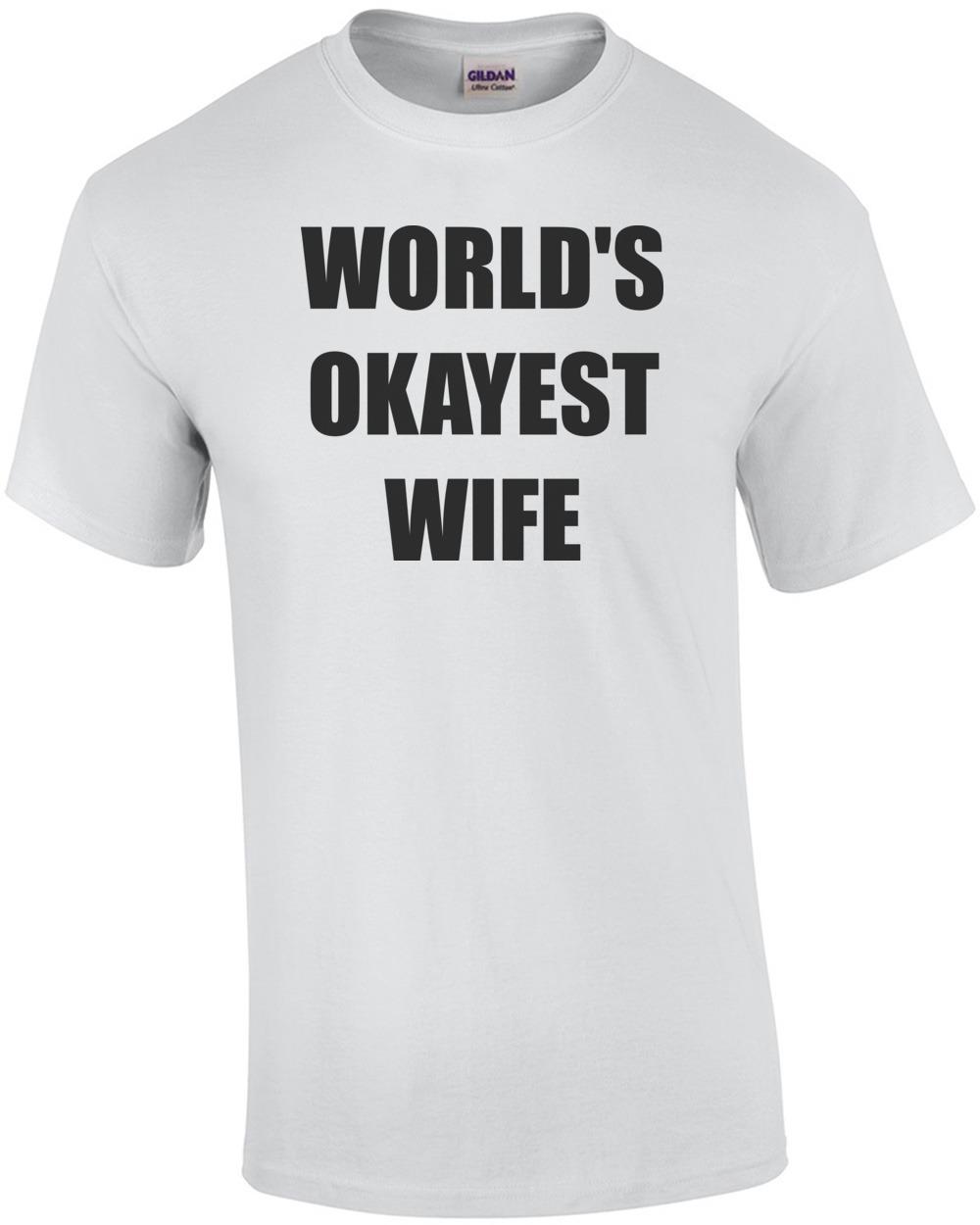 WORLD S OKAYEST WIFE Shirt Unisex T-Shirt L