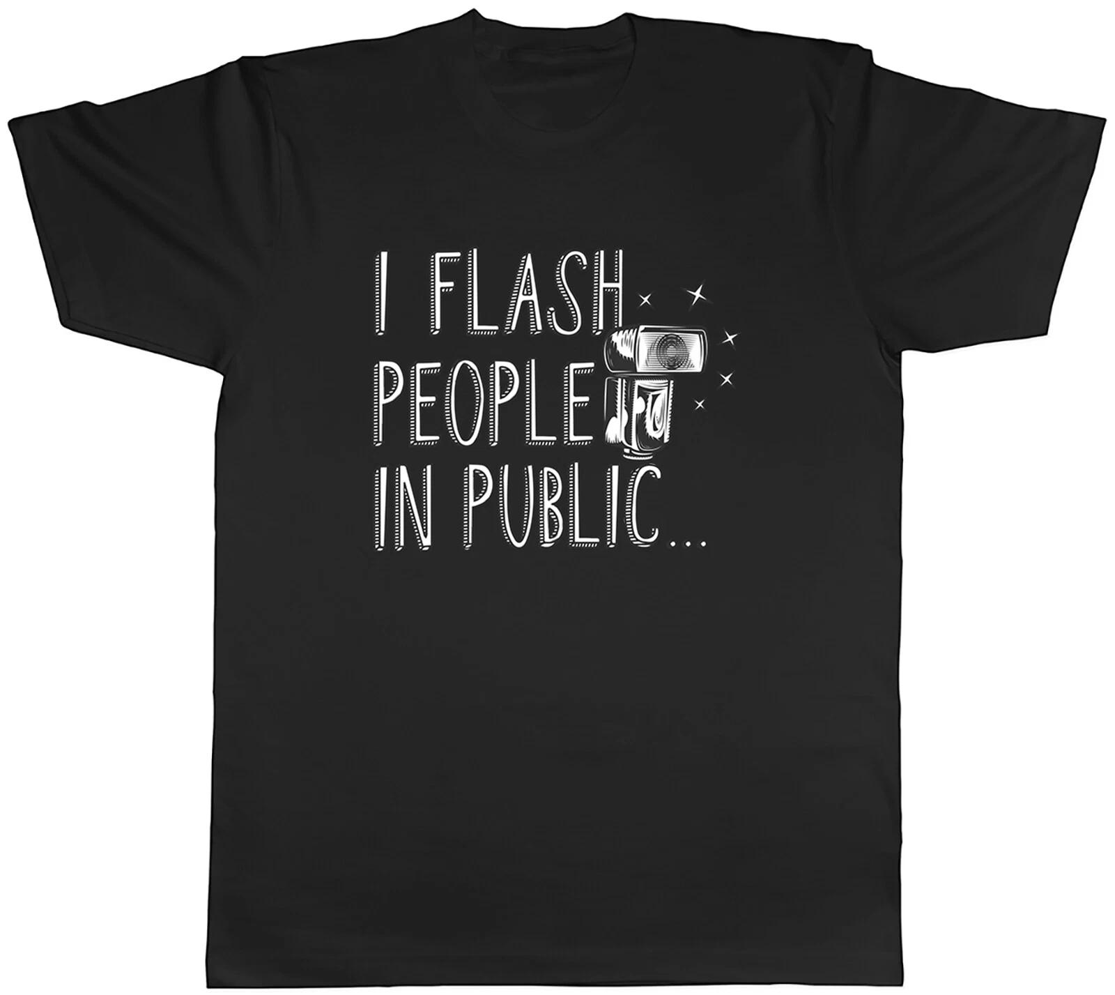 Funny Photography Mens T-Shirt I Flash People in Public Tee Gift XXXXL