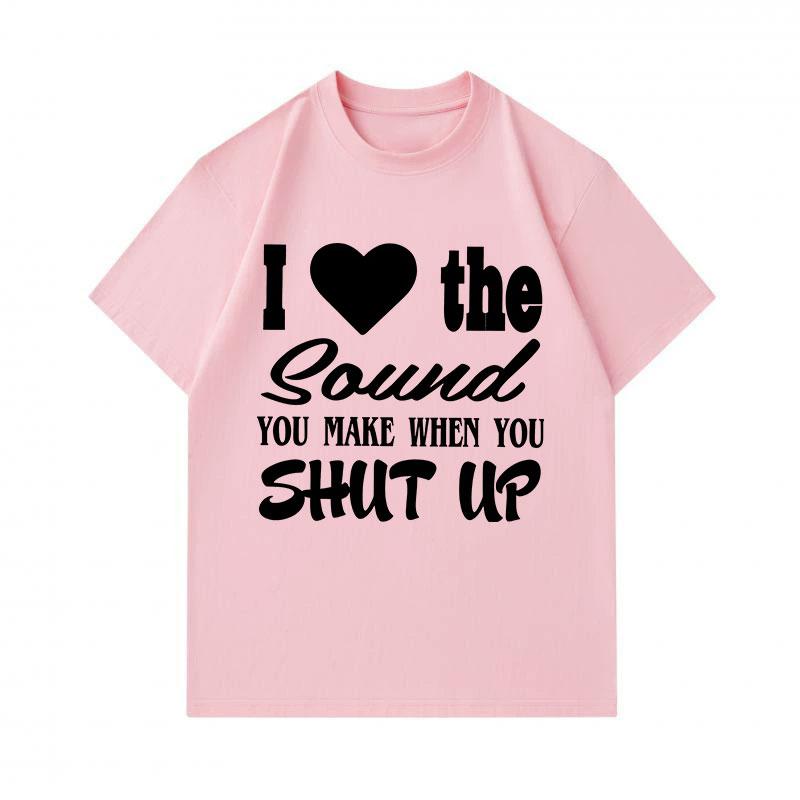 Men's 100% Cotton Crew Neck Short Sleeve T-Shirt, Funny I Love The Sound You Make When You Shut Up Graphic Print Casual Tee, Comfortable Streetwear fo