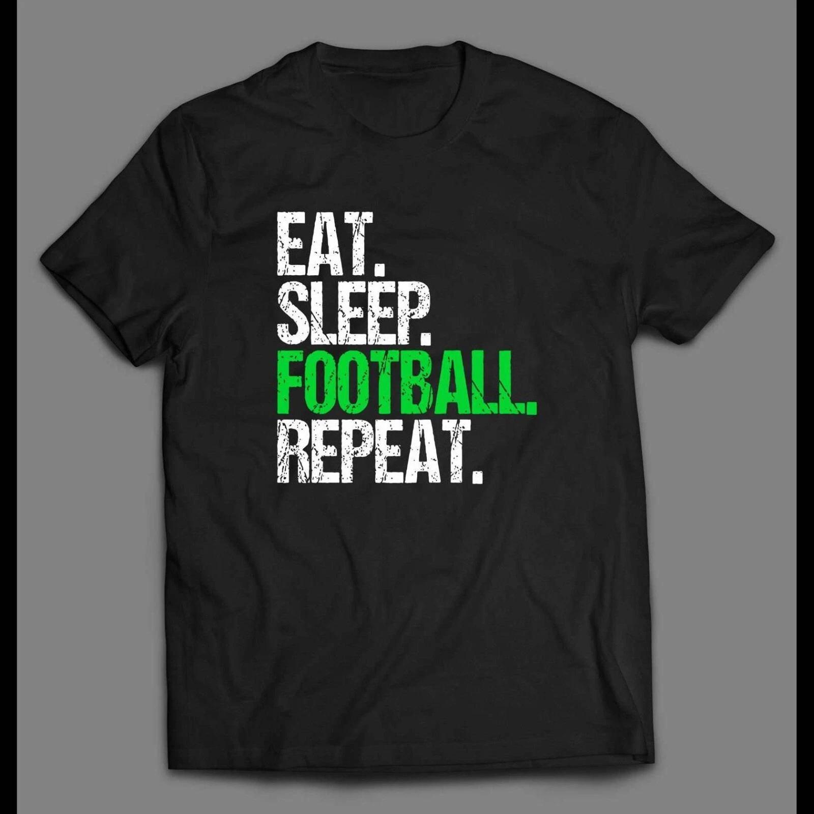 EAT, SLEEP, FOOTBALL, REPEAT HIGH QUALITY SHIRT Unisex Tee S