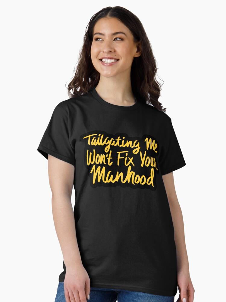 Cross Road Tailgating Me Won't Fix Your Manhood Classic Unisex T-Shirt