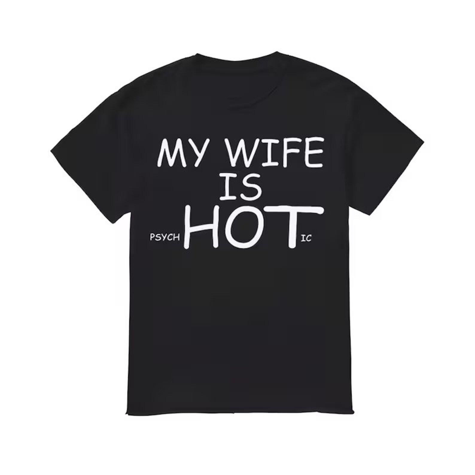 My wife is psycHOTic Shirt 4XL
