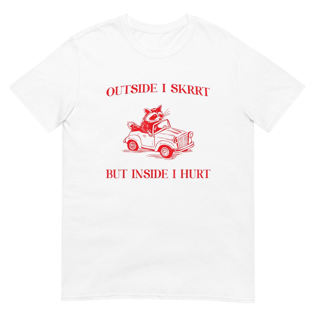 Outside I Skrrt Inside I Hurt Shirt