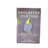 Declutter Your Mind How to Stop Worrying, Relieve Anxiety and Eliminate Negative Thinking Book Paperback
