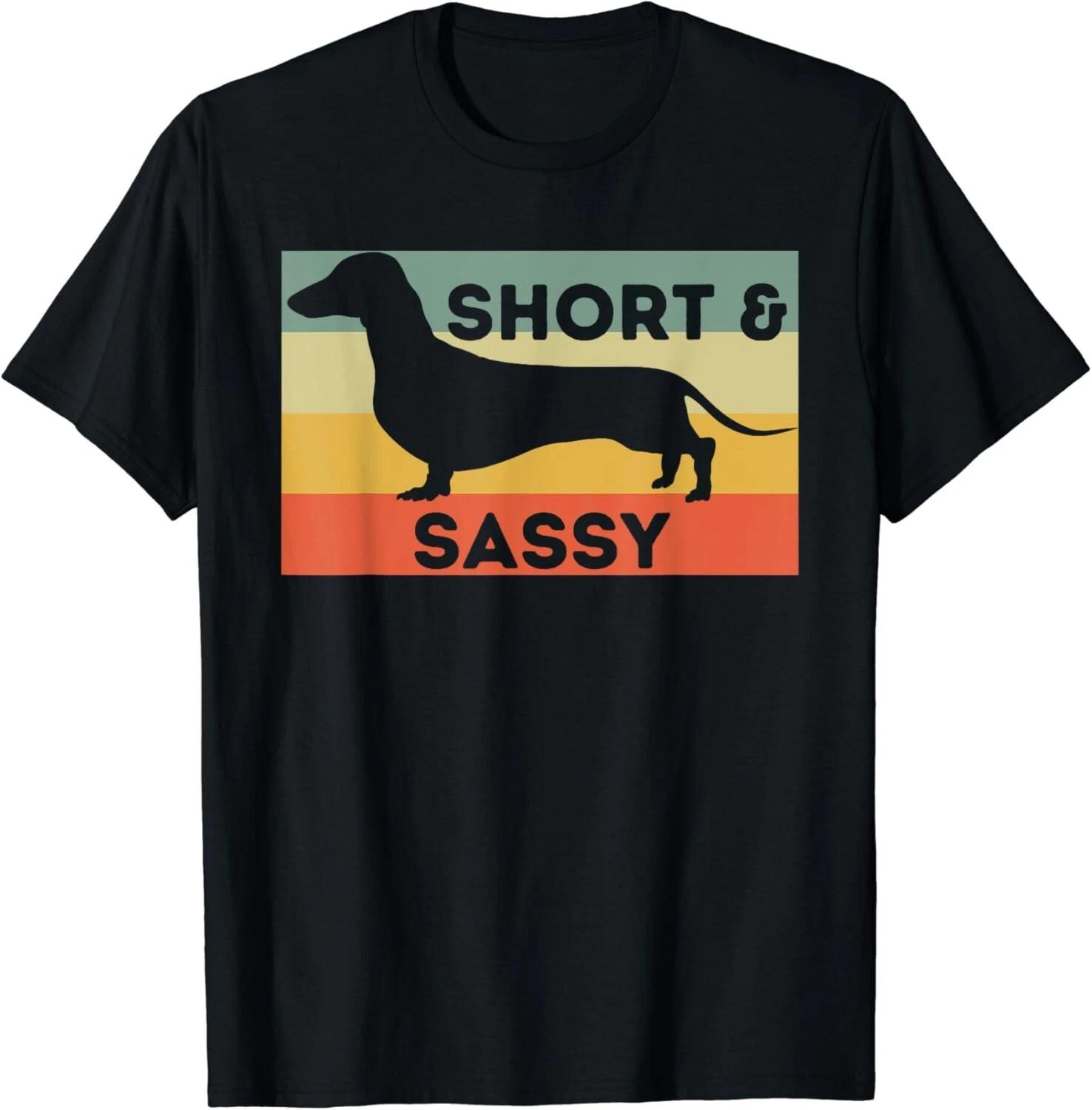 Short And Sassy - Dachshund Lover Wiener Dog Badger Dog Gift Unisex T-Shirt S
