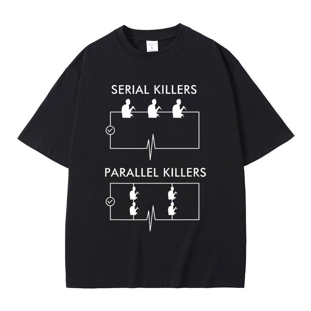 Serial Killers Parallel Killers Funny Meme Tshirt Men Women Casual Vintage Cotton T Shirts Male Gothic Rock Oversized TShirts