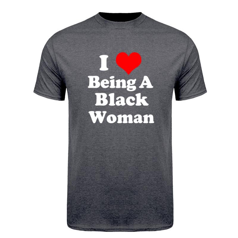 I Love Being A Black Women T Shirts Summer Graphic Cotton Streetwear Short Sleeve Birthday Gifts Tshirt Unisex Clothig DY