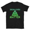 Happy St. Patrick's Day Irish Lives Matter Unisex T-Shirt