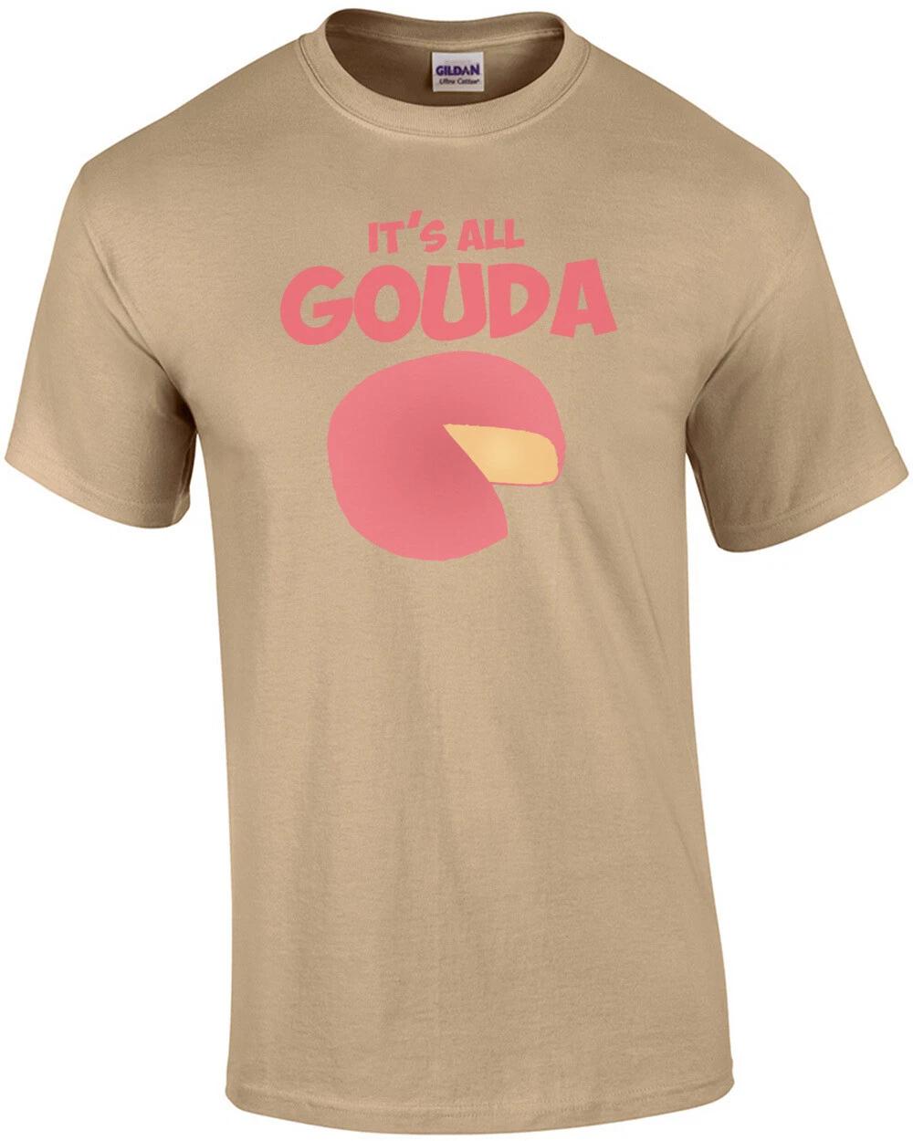 

it s all gouda t-shirt 3XL