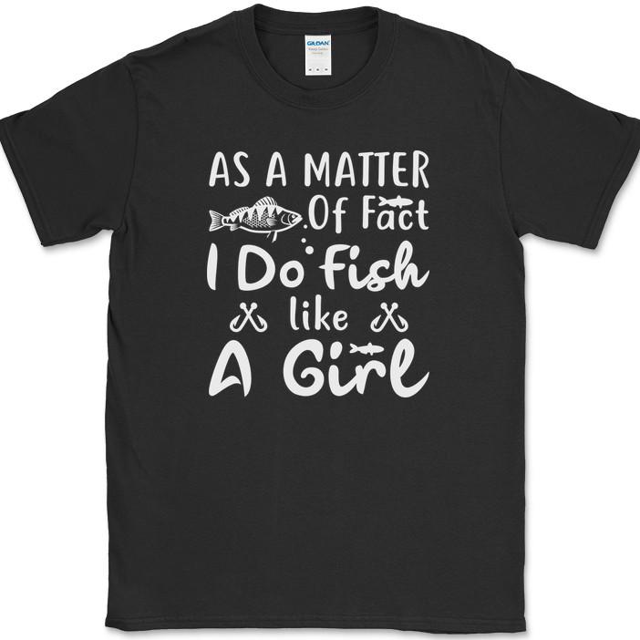 

As A Matter of Fact I Do Fish Like A Girl T-Shirt Funny Fishing Gift Tee M