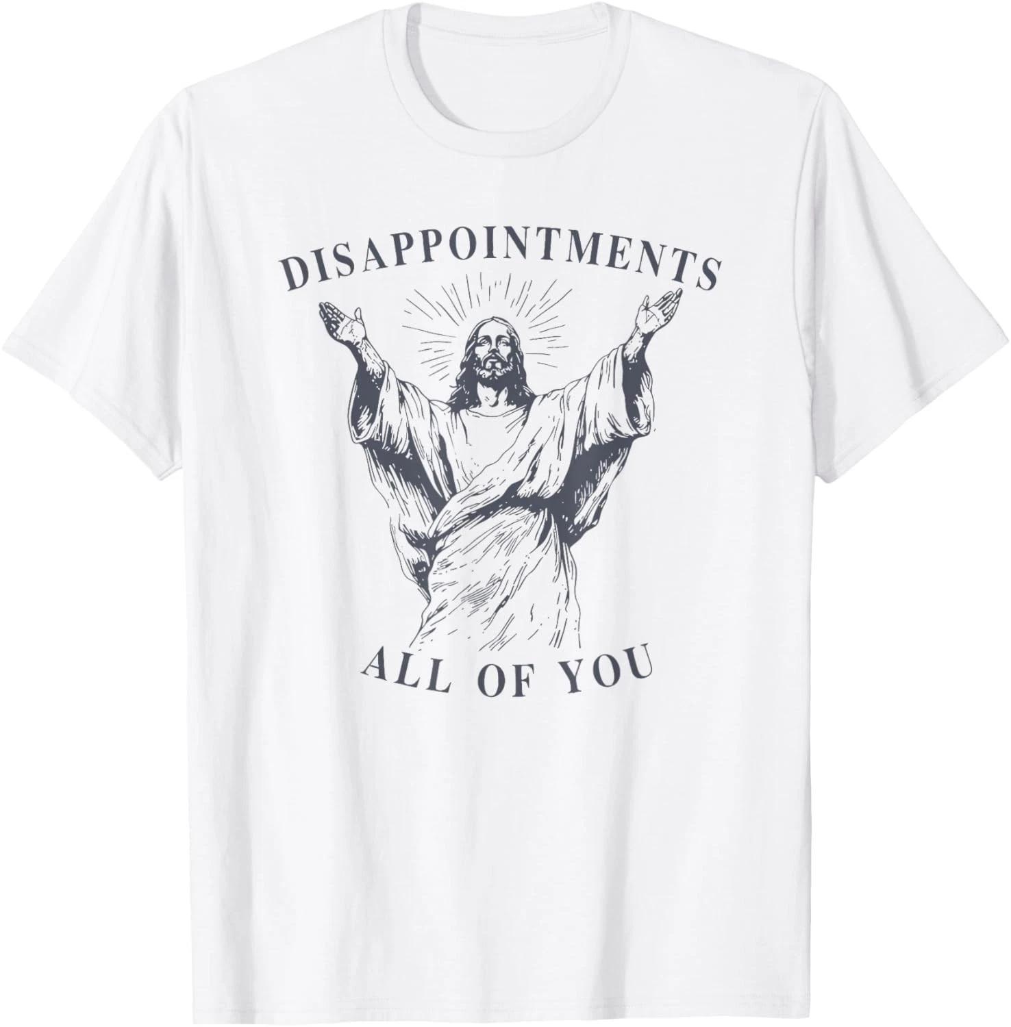 disappointments all of you jesus T-Shirt unisex T-Shirt S