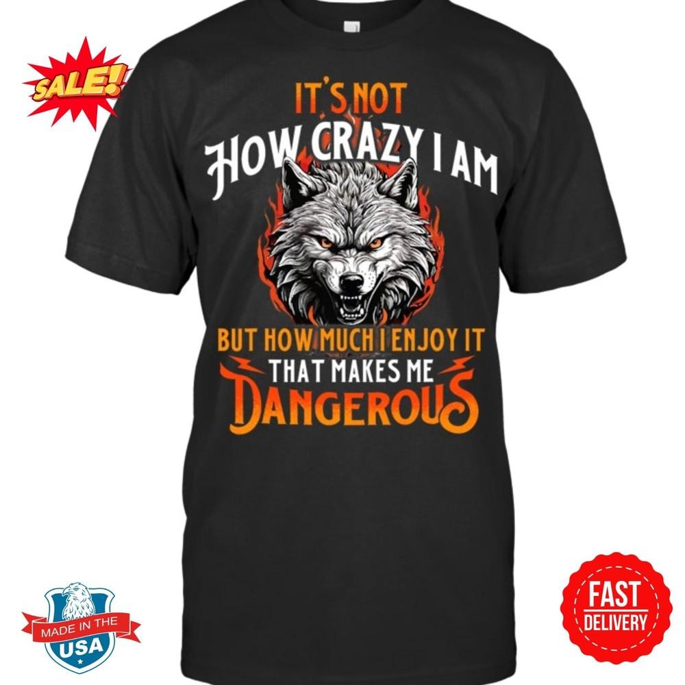 

That Makes Me Dangerous Wolf Lover Wildlife Animal Wolf T Shirt 2XL