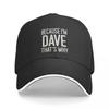 Because I Dave Thats Why Funny Name Cap F Golf Wear Party Hat Hip Hop for Men Womens Sandwich Holiday Gift Hat