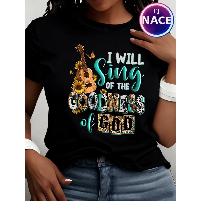 I will sing of the goodness god Christian "letter print round neck short sleeved T-shirt for women