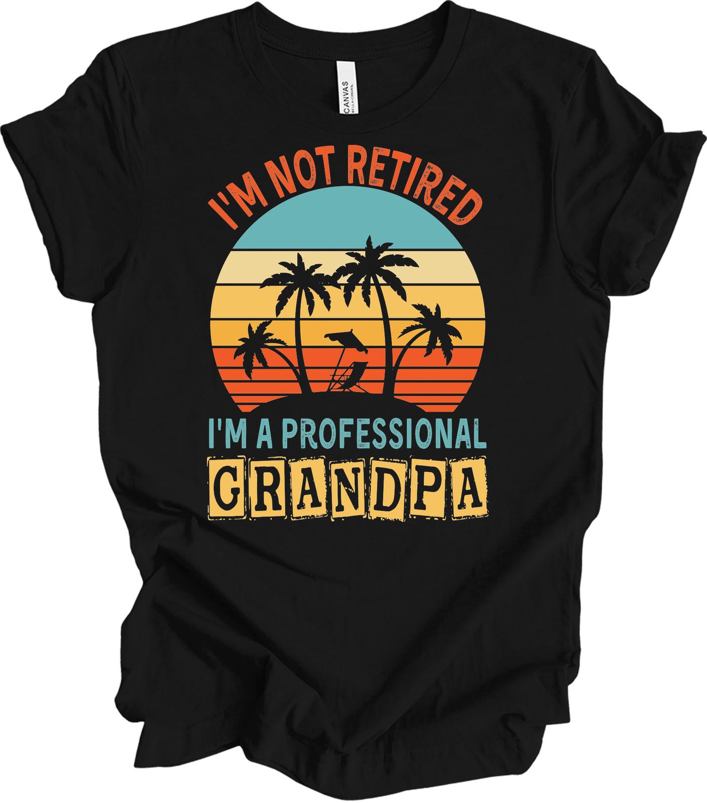 I m Not Retired I m A Professional Grandpa Shirt Funny Beach Retiremen XXL