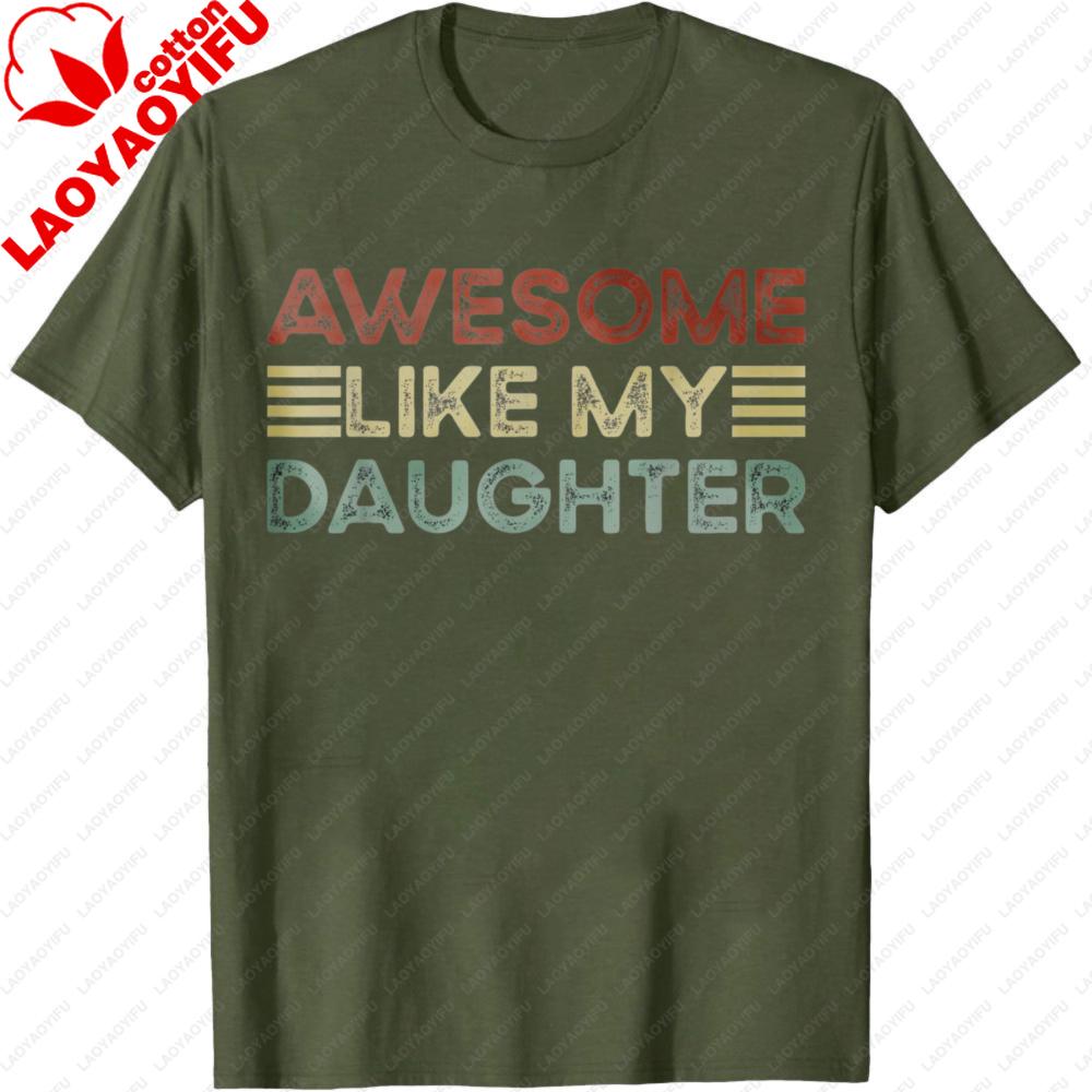 Funny Parents Day Quote Awesome Like My Daughter Cool Dad TShirt Fathers Day Gift for Father Clothes Casual Fashion Tops