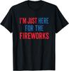 I'm Just Here for The Fireworks Funny 4th of July Couple Unisex T-Shirt