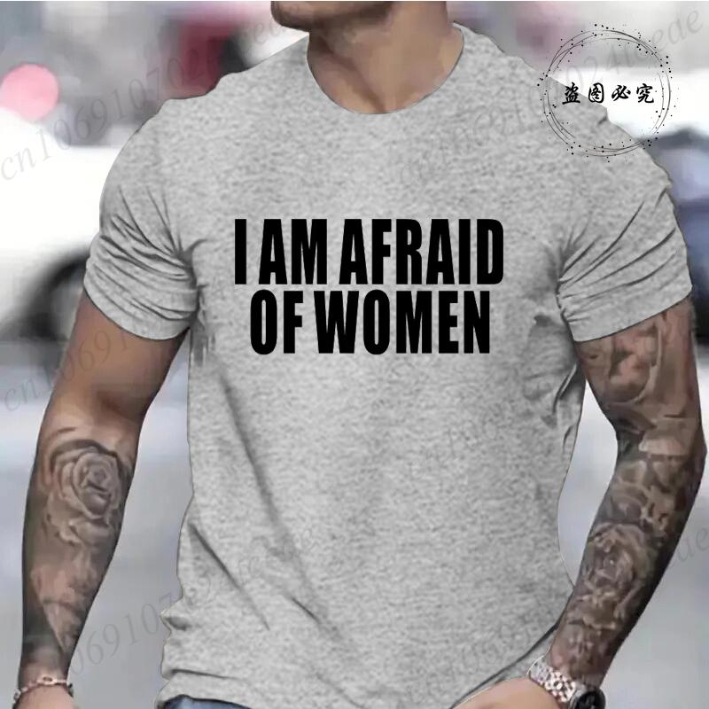 I Am Afraid of Women Funny Letter T Shirt Men Fashion T-shirt Tshirt Tops Tee Women Tshirt Boy Tee Summer Fashion Camiseta Gifts