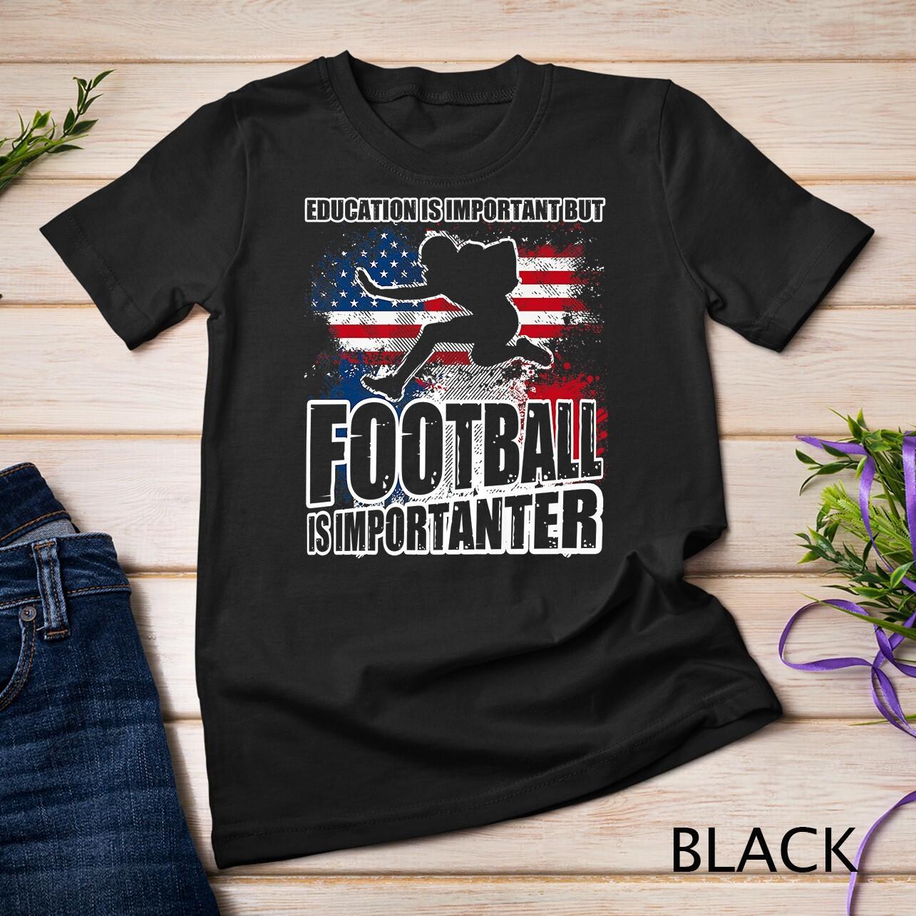 Education is important American Football is importanter Premium Unisex T-Shirt Mens Womens Tees Top S