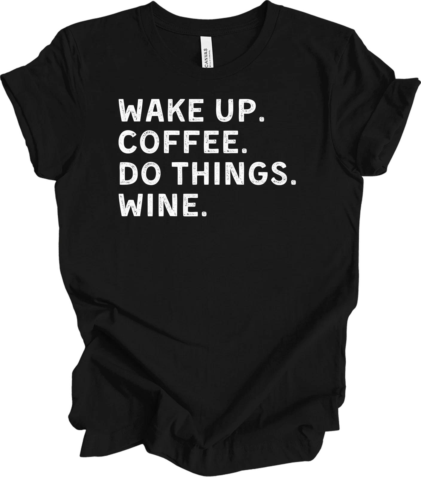 Wake Up Coffee Do Things Wine Funny T shirt Men s Sarcastic Coffee Wine Say 3XL