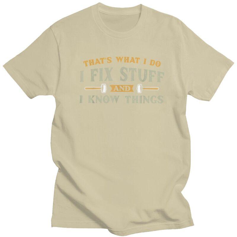Thats What I Do I Fix Stuff And I Know Things TShirt Pure Cotton Tees Shirt Round Neck Tshirts Casual Short Sleeve Clothing