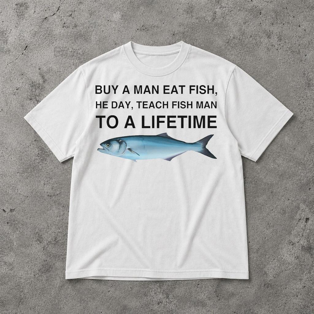 Kaufen Sie ein Man Eat Fish He Day Teach Fish Man To A Lifetime Shirt, Lustiges kaputtes Zitat Meme Grafik-T-Shirt