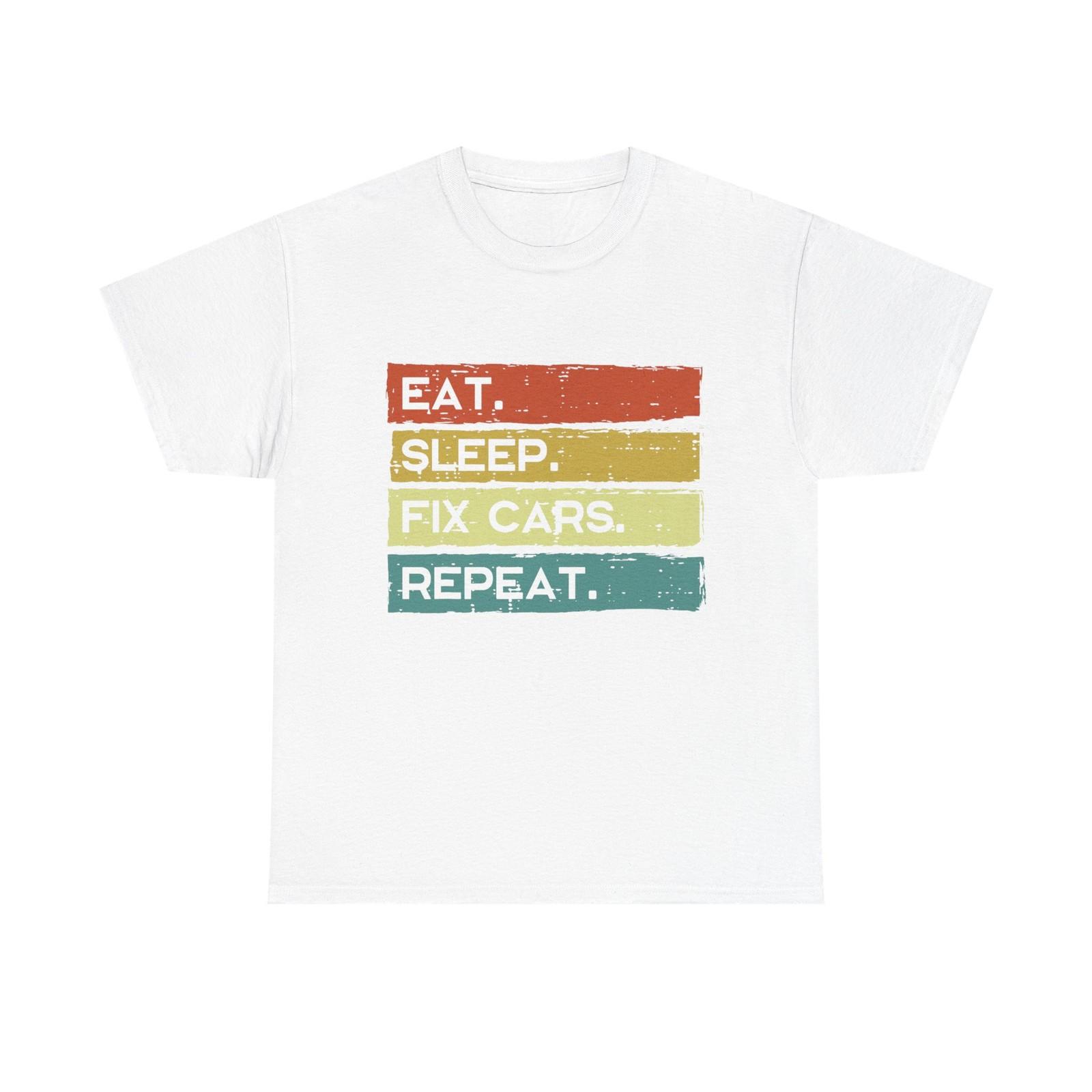 Funny Mechanic T shirt - Eat Sleep Fix Cars Repeat Tee Shirt - T-Shirt Gift L