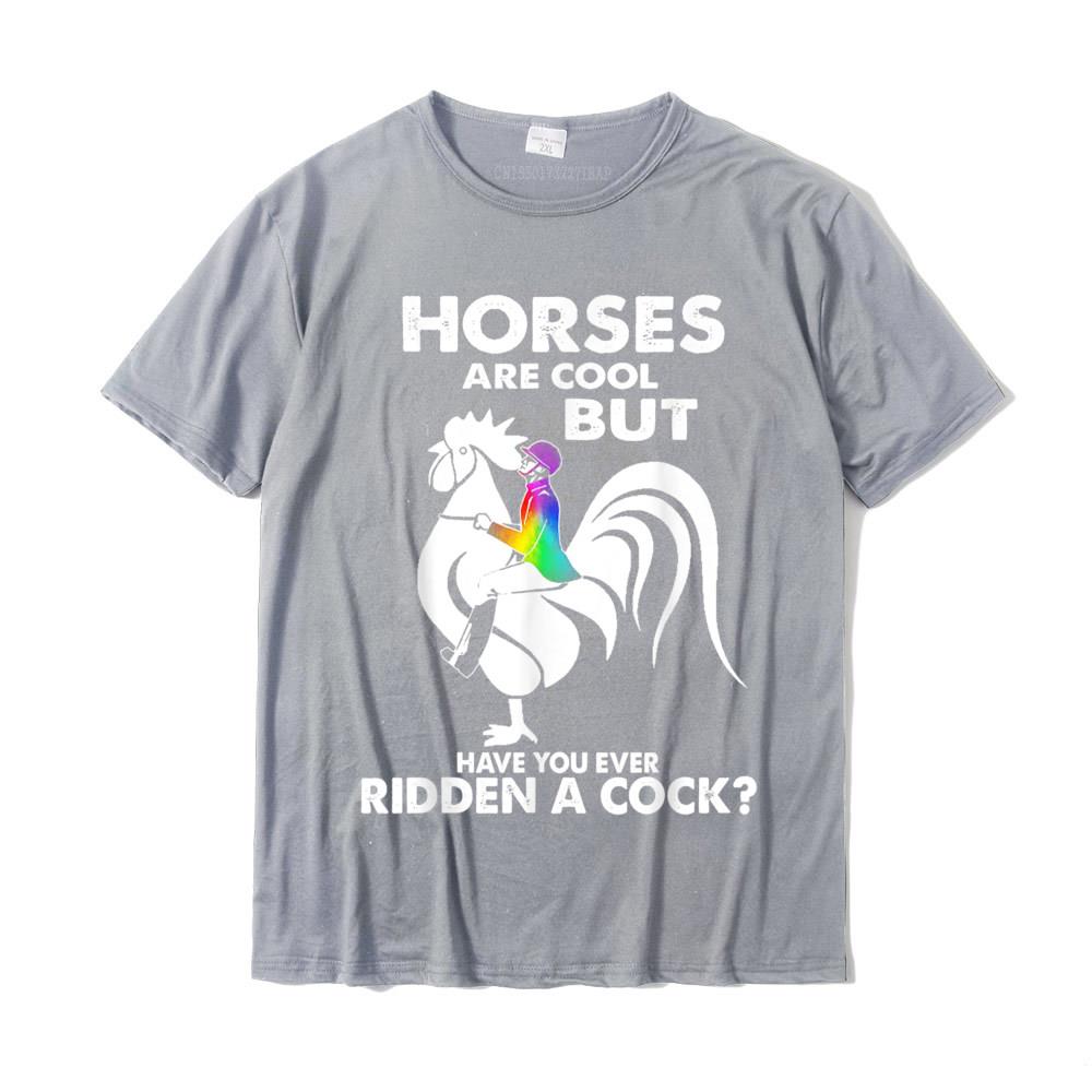Horses Are Cool But Have You Ever Ridden A Cock TShirt Family Top TShirts Plain Tops Tees Cotton Young Casual