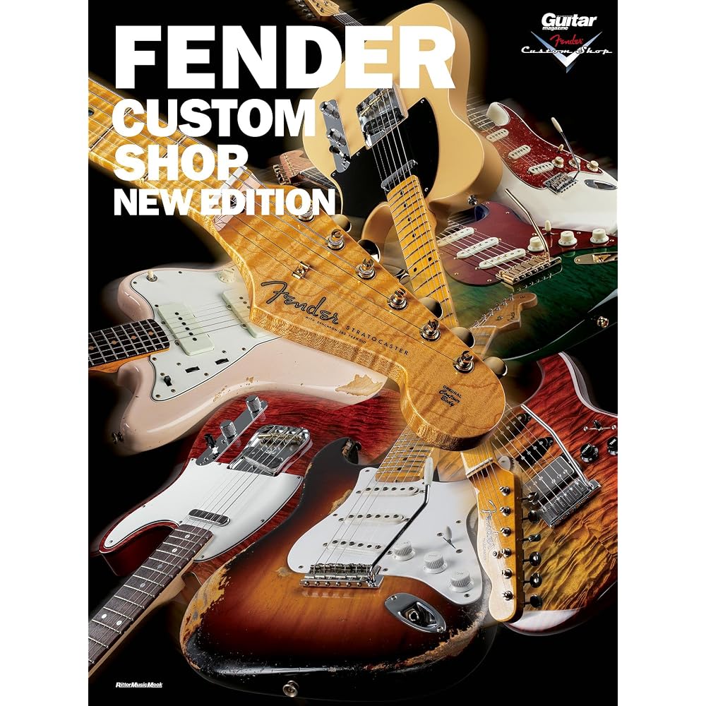 FENDER CUSTOM SHOP -NEW EDITION- (Rittor Music Mook)