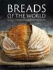 The Breads of the World : An Encyclopedia of Loaves, with 100 Recipes Book