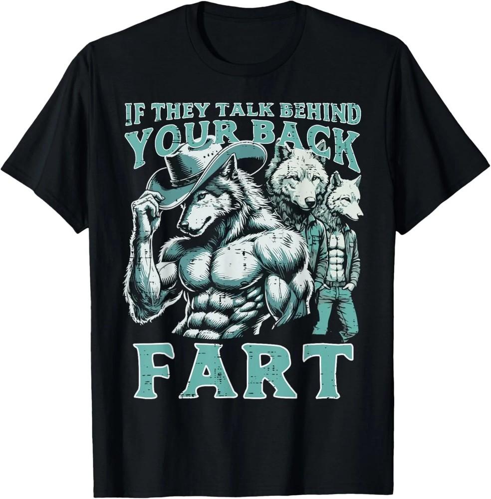 If They Talk Behind Your Back Fart Alpha Wolf Meme Funny TShirt Unisex T-Shirt S