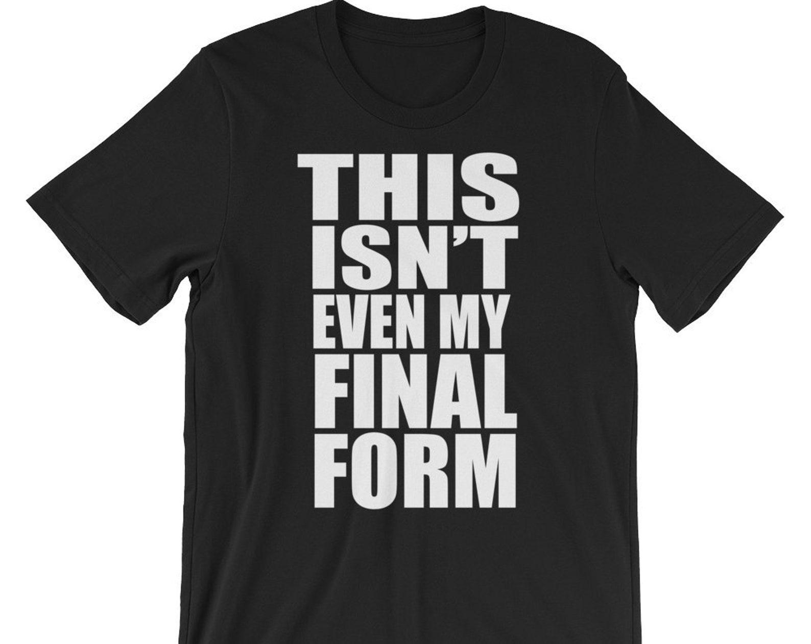 This Isn t Even My Final Form - Unisex T-Shirt XL