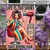 2D Flat, Vintage Aluminum Wall Sign "Life is Too Short to Have Boring Hair" - 7.87*11.8 Inch Retro Barber Shop Decor with Vintage Hair Dryer