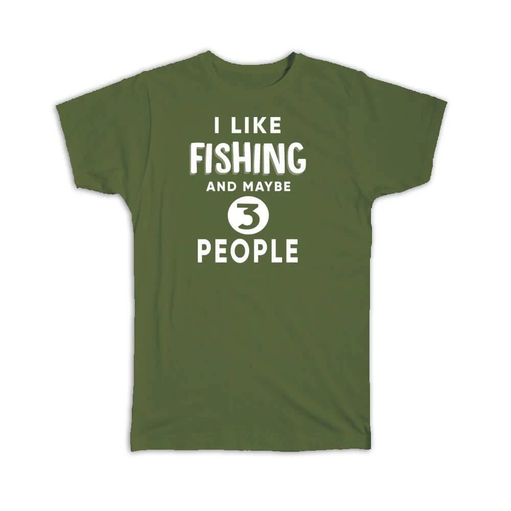 Gift T-Shirt : I Like Fishing And Maybe 3 People Funny Joke Hobby S